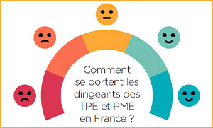 Comment se portent les dirigeants des TPE et PME en France ? – Baromètre du bien-être des dirigeants TPE/PME